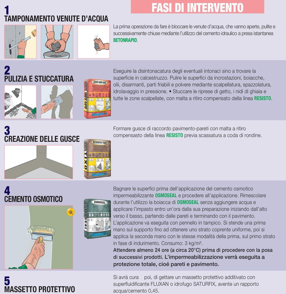 Pulire le superfici da incrostazioni, boiacche, olii, disarmanti, parti friabili e polvere mediante scalpellatura, spazzolatura, idrolavaggio in pressione.