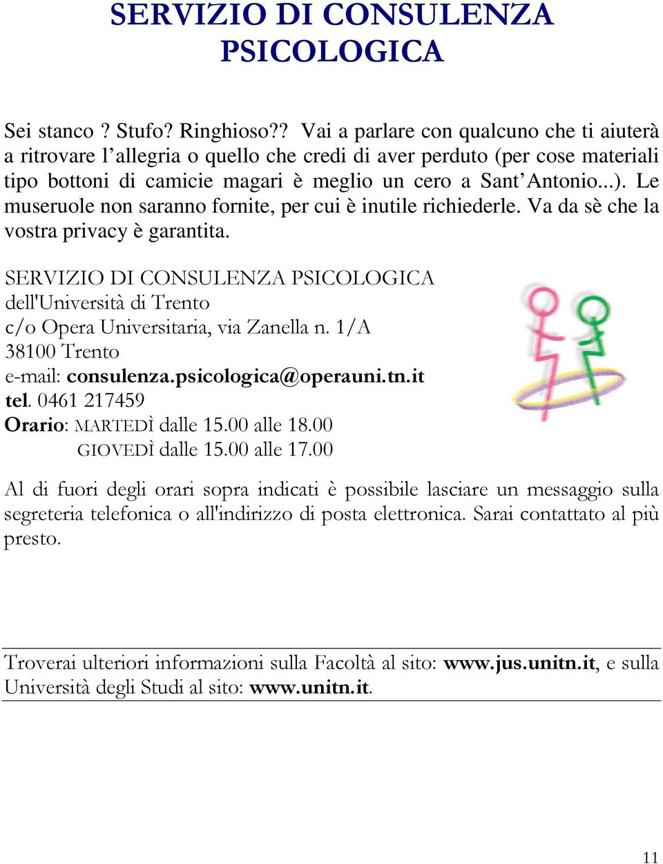 Le museruole non saranno fornite, per cui è inutile richiederle. Va da sè che la vostra privacy è garantita.