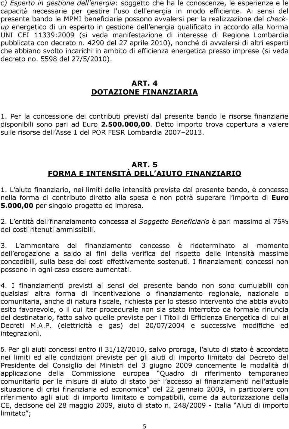 11339:2009 (si veda manifestazione di interesse di Regione Lombardia pubblicata con decreto n.