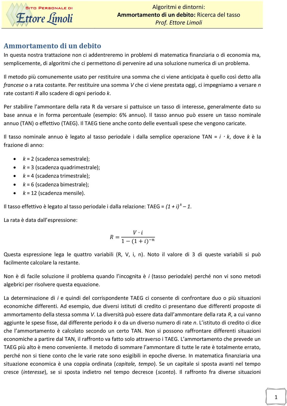 pervenire ad una soluzione numerica di un problema. Il metodo più comunemente usato per restituire una somma che ci viene anticipata è quello così detto alla francese o a rata costante.