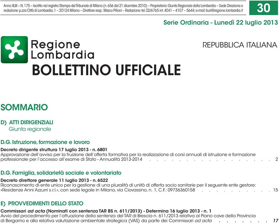 it 30 Serie Ordinaria - Lunedì 22 luglio 2013 BOLLETTINO UFFICIALE REPUBBLICA ITALIANA SOMMARIO D) ATTI DIRIGENZIALI Giunta regionale D.G. Istruzione, formazione e lavoro Decreto dirigente struttura 17 luglio 2013 - n.