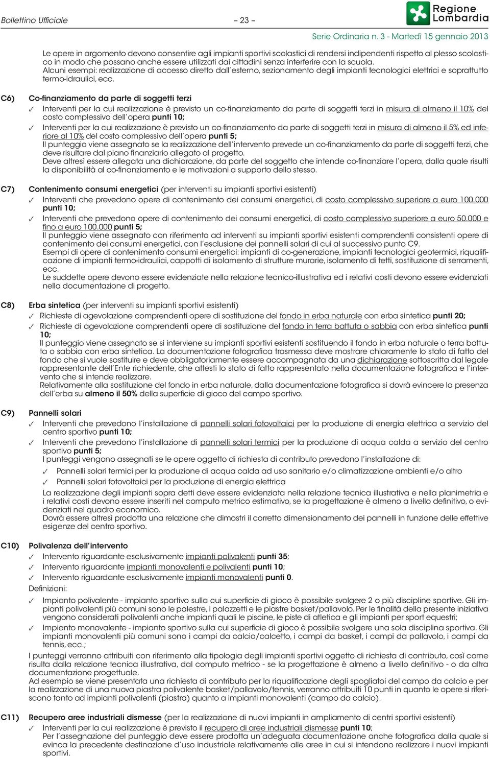 C6) Co-finanziamento da parte di soggetti terzi Interventi per la cui realizzazione è previsto un co-finanziamento da parte di soggetti terzi in misura di almeno il 10% del costo complessivo dell