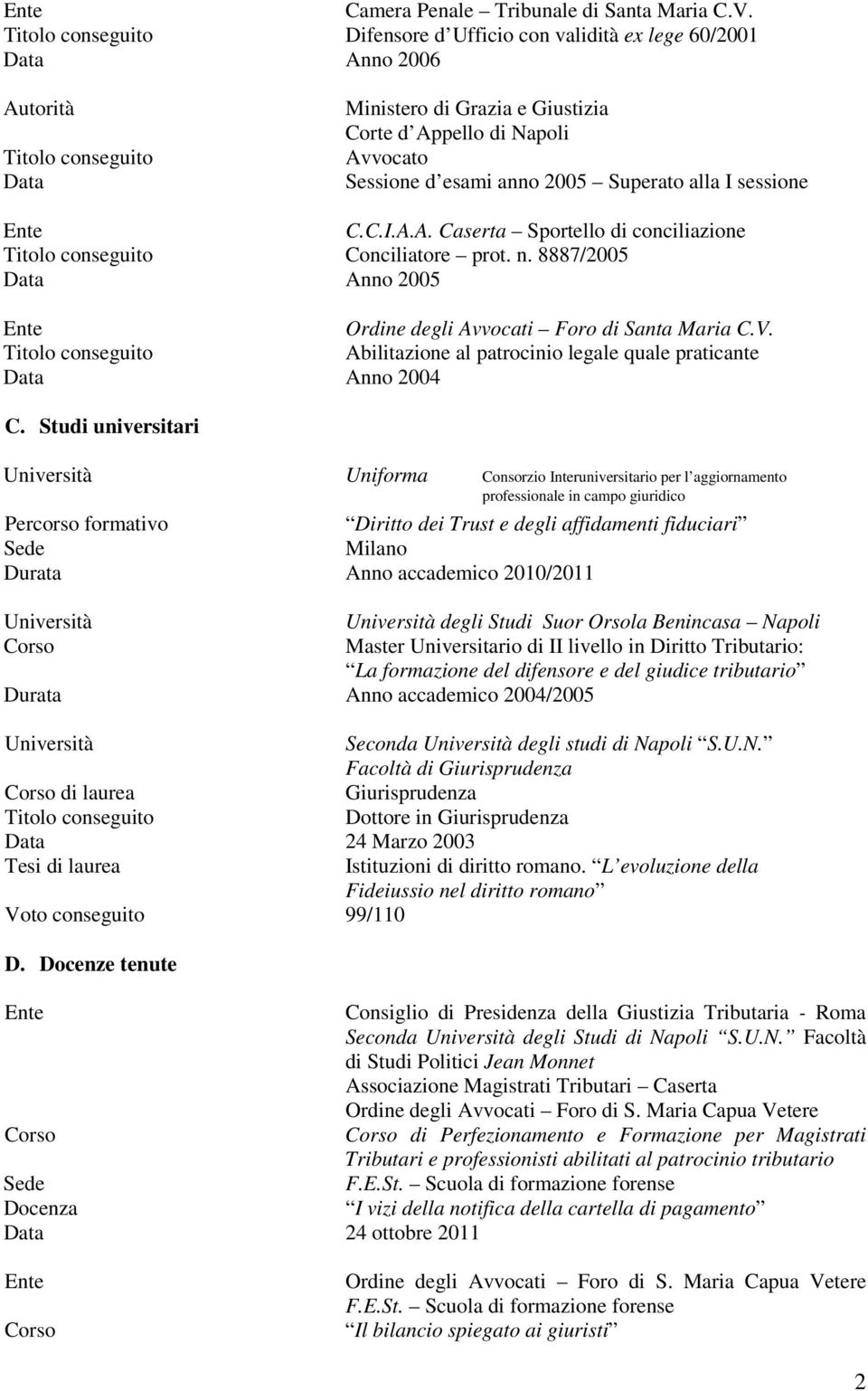 C.I.A.A. Caserta Sportello di conciliazione Conciliatore prot. n. 8887/2005 Data Anno 2005 Ordine degli Avvocati Foro di Santa Maria C.V.