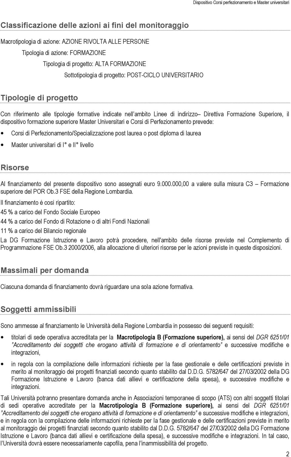 superiore Master Universitari e Corsi di Perfezionamento prevede: Corsi di Perfezionamento/Specializzazione post laurea o post diploma di laurea Master universitari di I e II livello Risorse Al