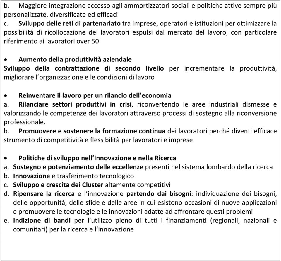 lavoratori over 50 Aumento della produttività aziendale Sviluppo della contrattazione di secondo livello per incrementare la produttività, migliorare l organizzazione e le condizioni di lavoro