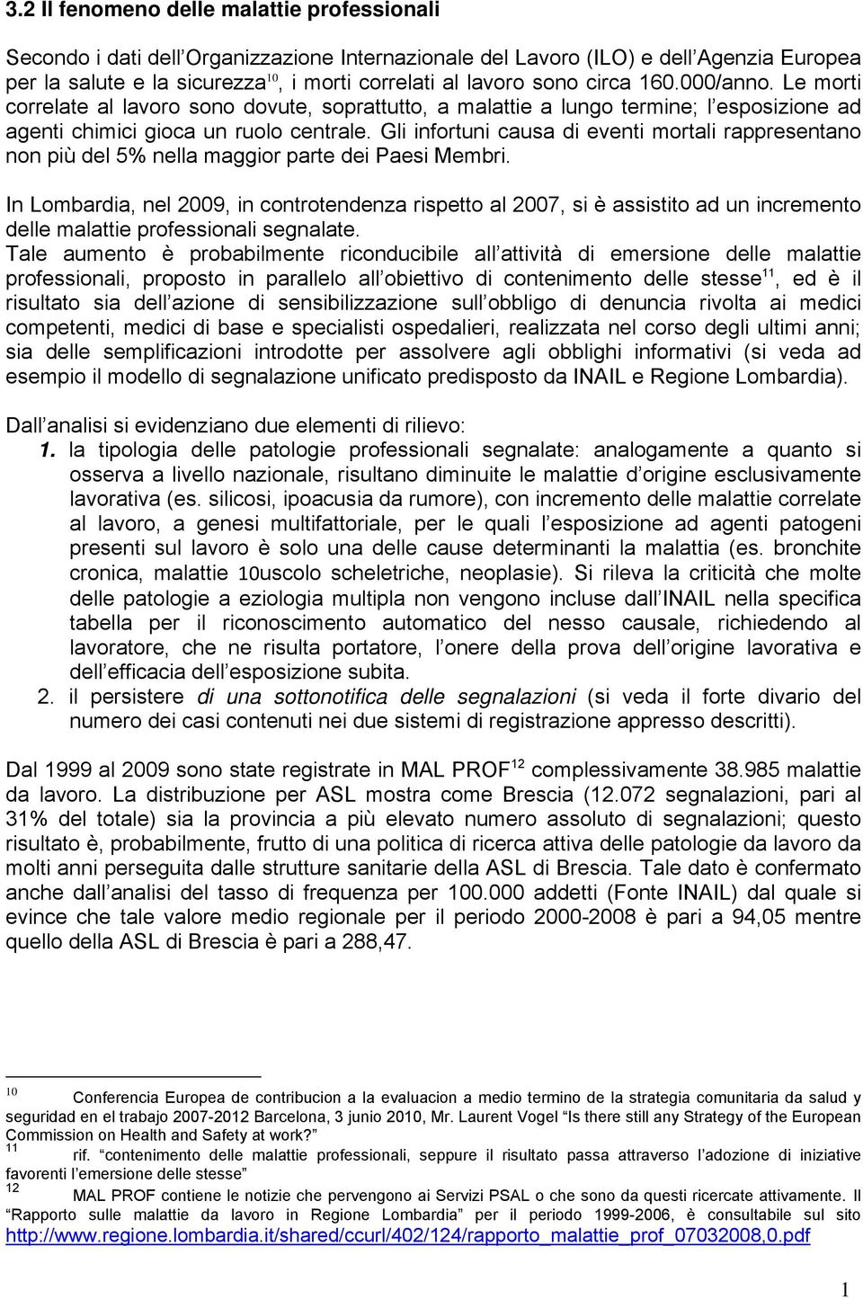 Gli infortuni causa di eventi mortali rappresentano non più del 5% nella maggior parte dei Paesi Membri.