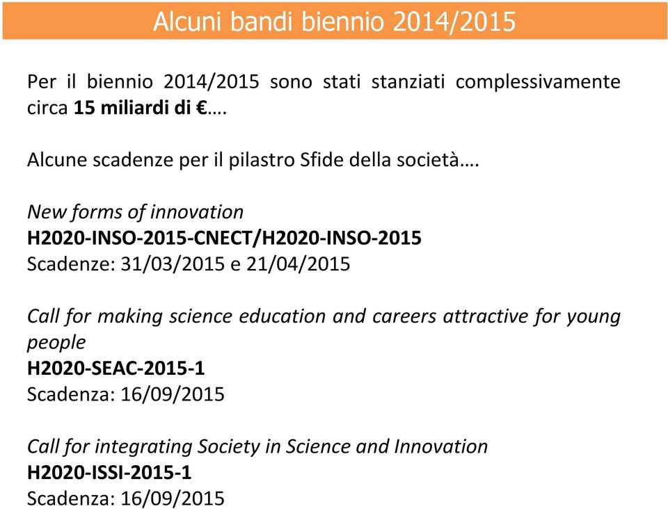 New forms of innovation H2020-INSO-2015-CNECT/H2020-INSO-2015 Scadenze: 31/03/2015 e 21/04/2015 Call for making