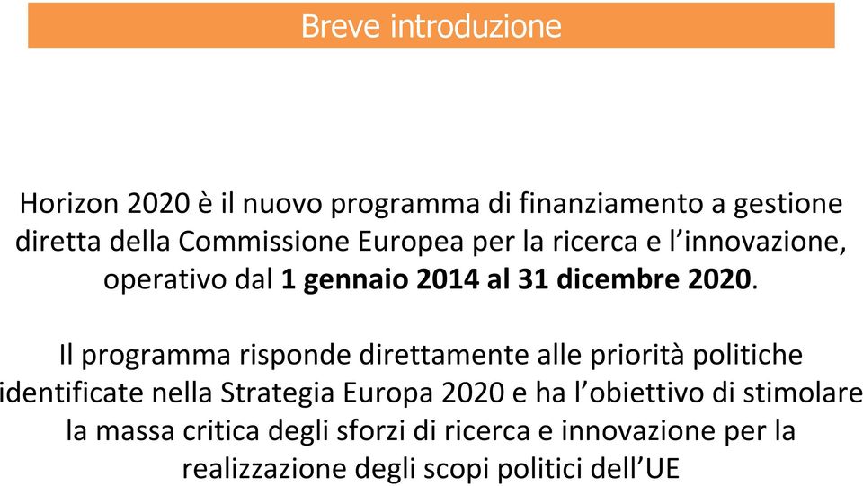 Il programma risponde direttamente alle prioritàpolitiche identificate nella Strategia Europa 2020 e ha l