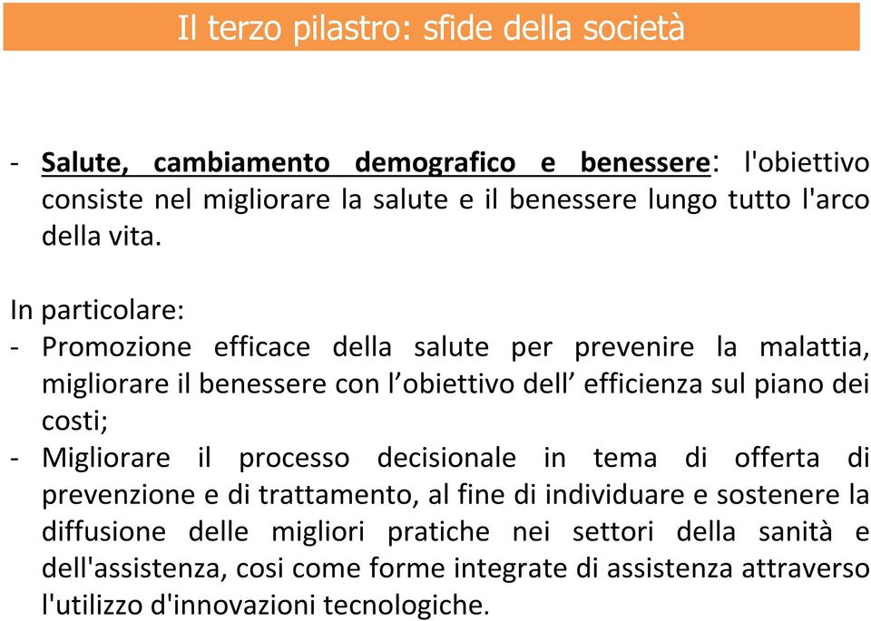 In particolare: - Promozione efficace della salute per prevenire la malattia, migliorare il benessere con l obiettivo dell efficienza sul piano dei costi; -