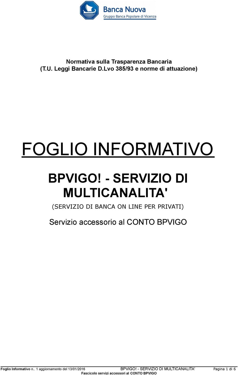 - SERVIZIO DI MULTICANALITA' (SERVIZIO DI BANCA ON LINE PER PRIVATI) Servizio