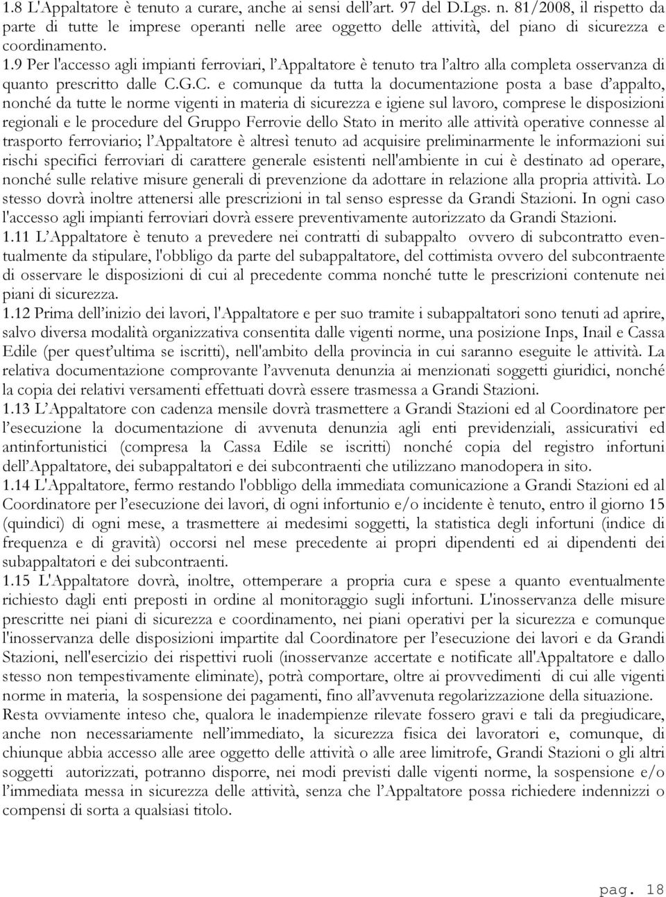 9 Per l'accesso agli impianti ferroviari, l Appaltatore è tenuto tra l altro alla completa osservanza di quanto prescritto dalle C.