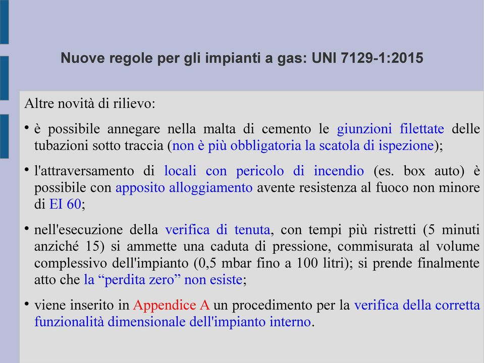 box auto) è possibile con apposito alloggiamento avente resistenza al fuoco non minore di EI 60; nell'esecuzione della verifica di tenuta, con tempi più ristretti (5 minuti anziché 15) si