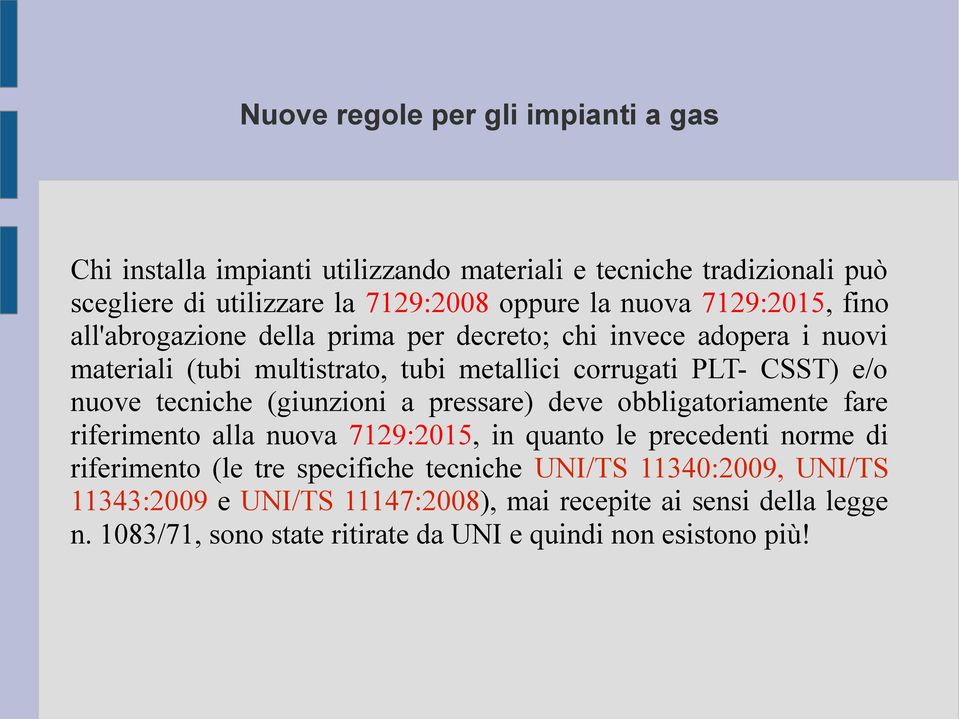 tecniche (giunzioni a pressare) deve obbligatoriamente fare riferimento alla nuova 7129:2015, in quanto le precedenti norme di riferimento (le tre specifiche