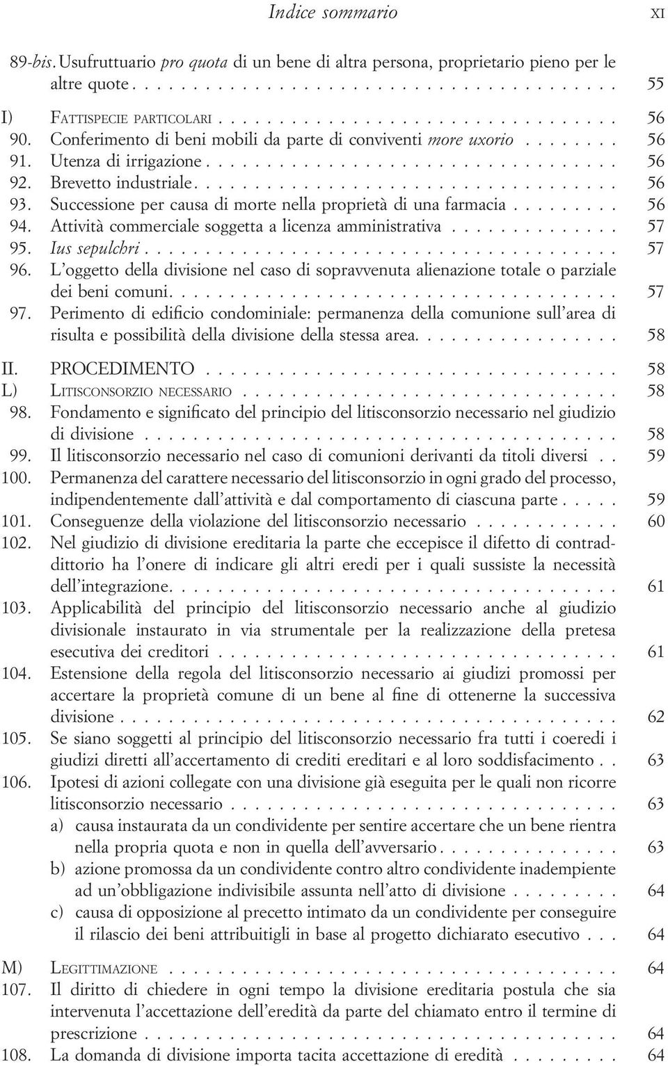 .. 56 94. Attività commerciale soggetta a licenza amministrativa... 57 95. Ius sepulchri... 57 96. L oggetto della divisione nel caso di sopravvenuta alienazione totale o parziale dei beni comuni.