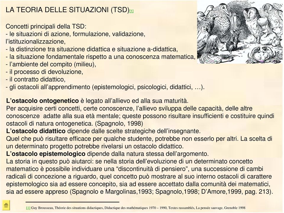 all apprendimento (epistemologici, psicologici, didattici, ). L ostacolo ontogenetico è legato all allievo ed alla sua maturità.