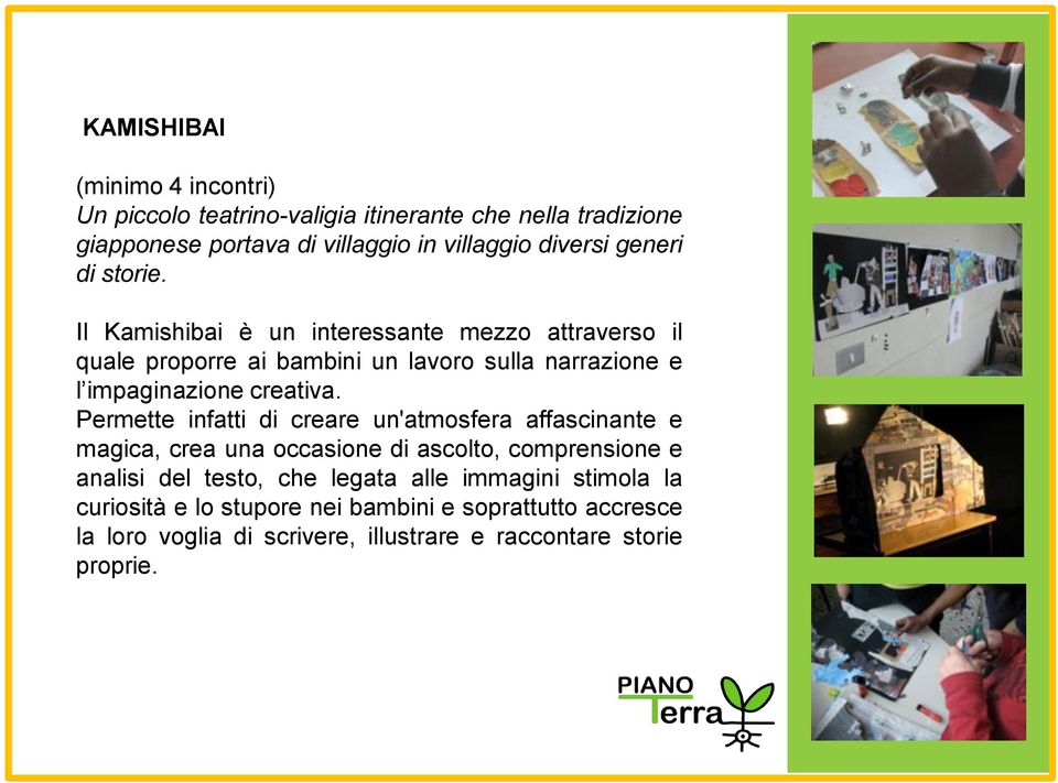 Il Kamishibai è un interessante mezzo attraverso il quale proporre ai bambini un lavoro sulla narrazione e l impaginazione creativa.