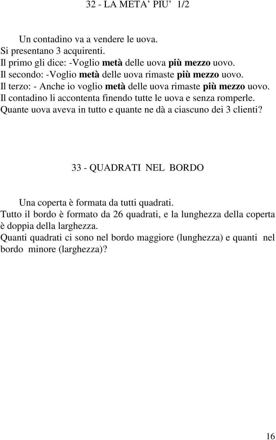 Il contadino li accontenta finendo tutte le uova e senza romperle. Quante uova aveva in tutto e quante ne dà a ciascuno dei 3 clienti?