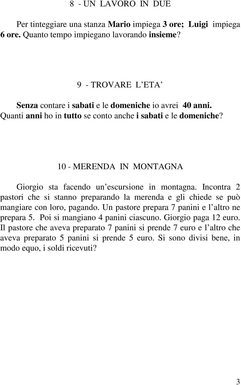 10 - MERENDA IN MONTAGNA Giorgio sta facendo un escursione in montagna. Incontra 2 pastori che si stanno preparando la merenda e gli chiede se può mangiare con loro, pagando.