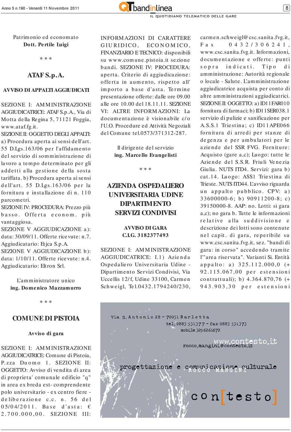 163/06 per l'affidamento del servizio di somministrazione di lavoro a tempo determinato per gli addetti alla gestione della sosta tariffata. b) Procedura aperta ai sensi dell'art. 55 D.Lgs.