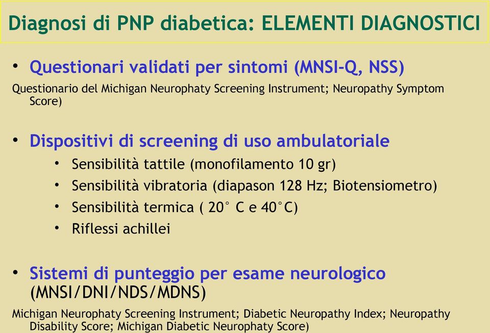 vibratoria (diapason 128 Hz; Biotensiometro) Sensibilità termica ( 20 C e 40 C) Riflessi achillei Sistemi di punteggio per esame neurologico