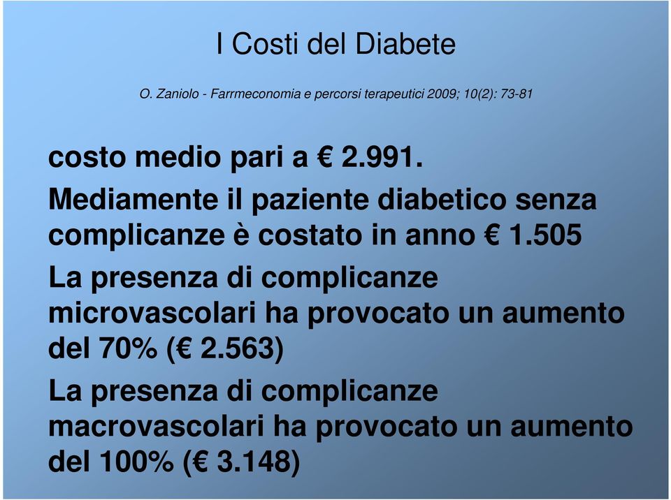 991. Mediamente il paziente diabetico senza complicanze è costato in anno 1.