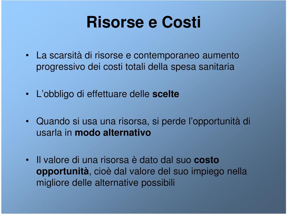 risorsa, si perde l opportunità di usarla in modo alternativo Il valore di una risorsa è