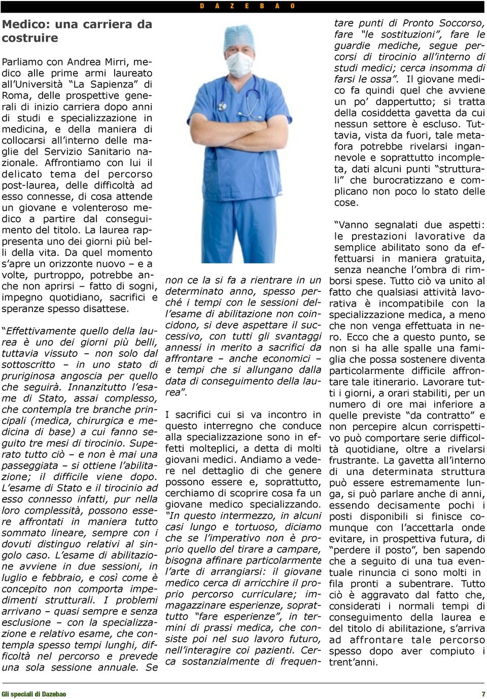 Affrontiamo con lui il delicato tema del percorso post-laurea, delle difficoltà ad esso connesse, di cosa attende un giovane e volenteroso medico a partire dal conseguimento del titolo.