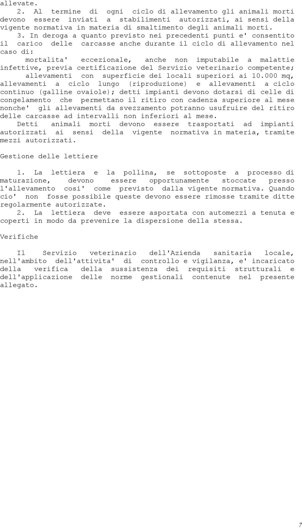 infettive, previa certificazione del Servizio veterinario competente; allevamenti con superficie dei locali superiori ai 10.