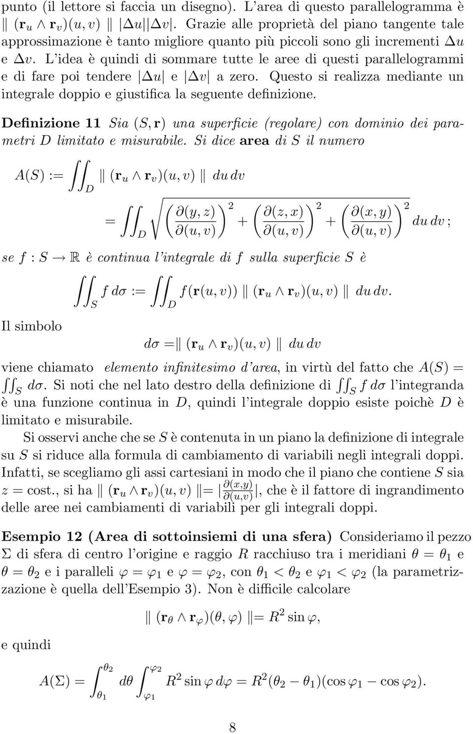 L idea è quindi di sommare tutte le aree di questi parallelogrammi e di fare poi tendere u e v a zero. Questo si realizza mediante un integrale doppio e giustifica la seguente definizione.