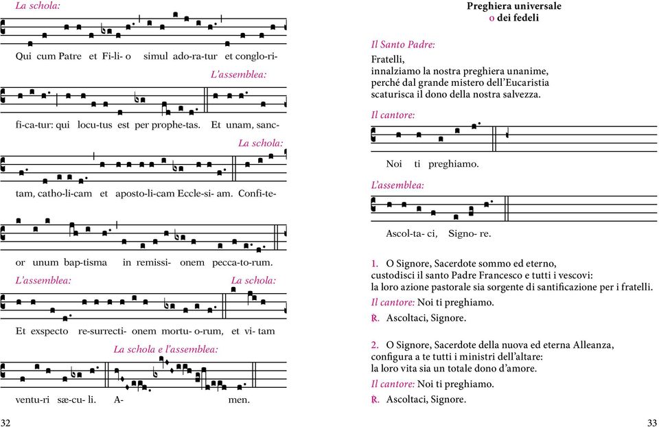 Confi-te- Ascol-ta- ci, Signo- re. or unum bap-tisma in remissi- onem pecca-to-rum. Et exspecto re-surrecti- onem mortu- o-rum, et vi- tam La schola e l assemblea: ventu-ri sæ-cu- li. A- men. 1.
