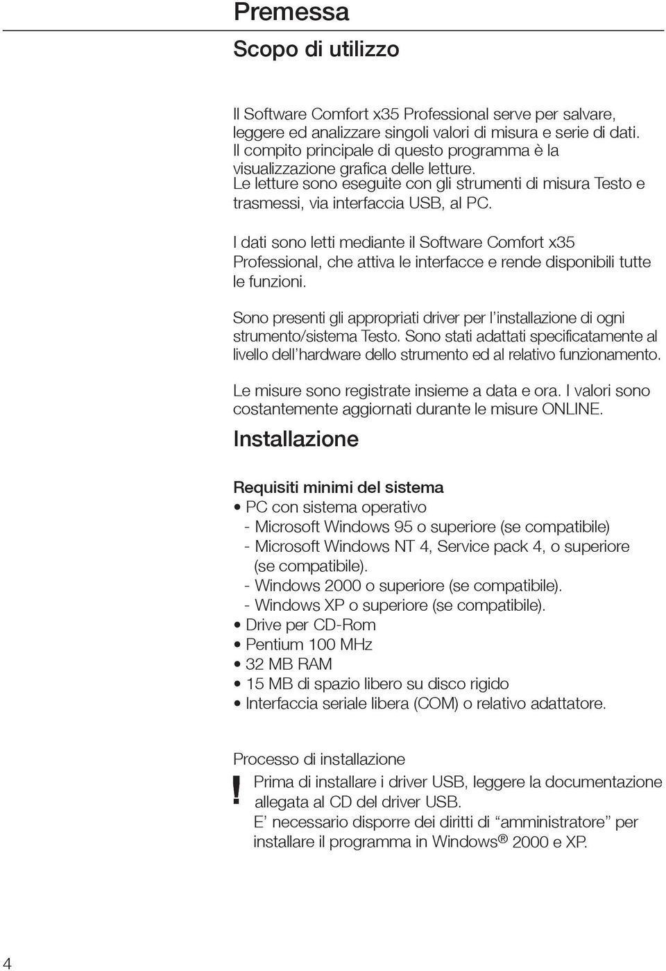 I dati sono letti mediante il Software Comfort x35 Professional, che attiva le interfacce e rende disponibili tutte le funzioni.