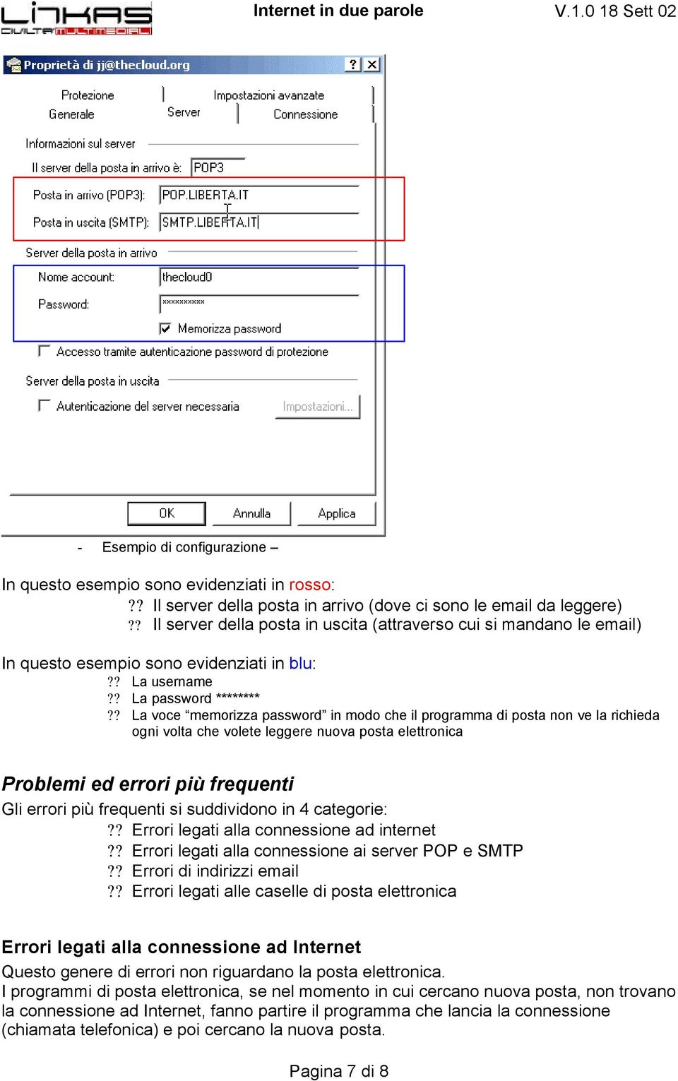 ? La voce memorizza password in modo che il programma di posta non ve la richieda ogni volta che volete leggere nuova posta elettronica Problemi ed errori più frequenti Gli errori più frequenti si