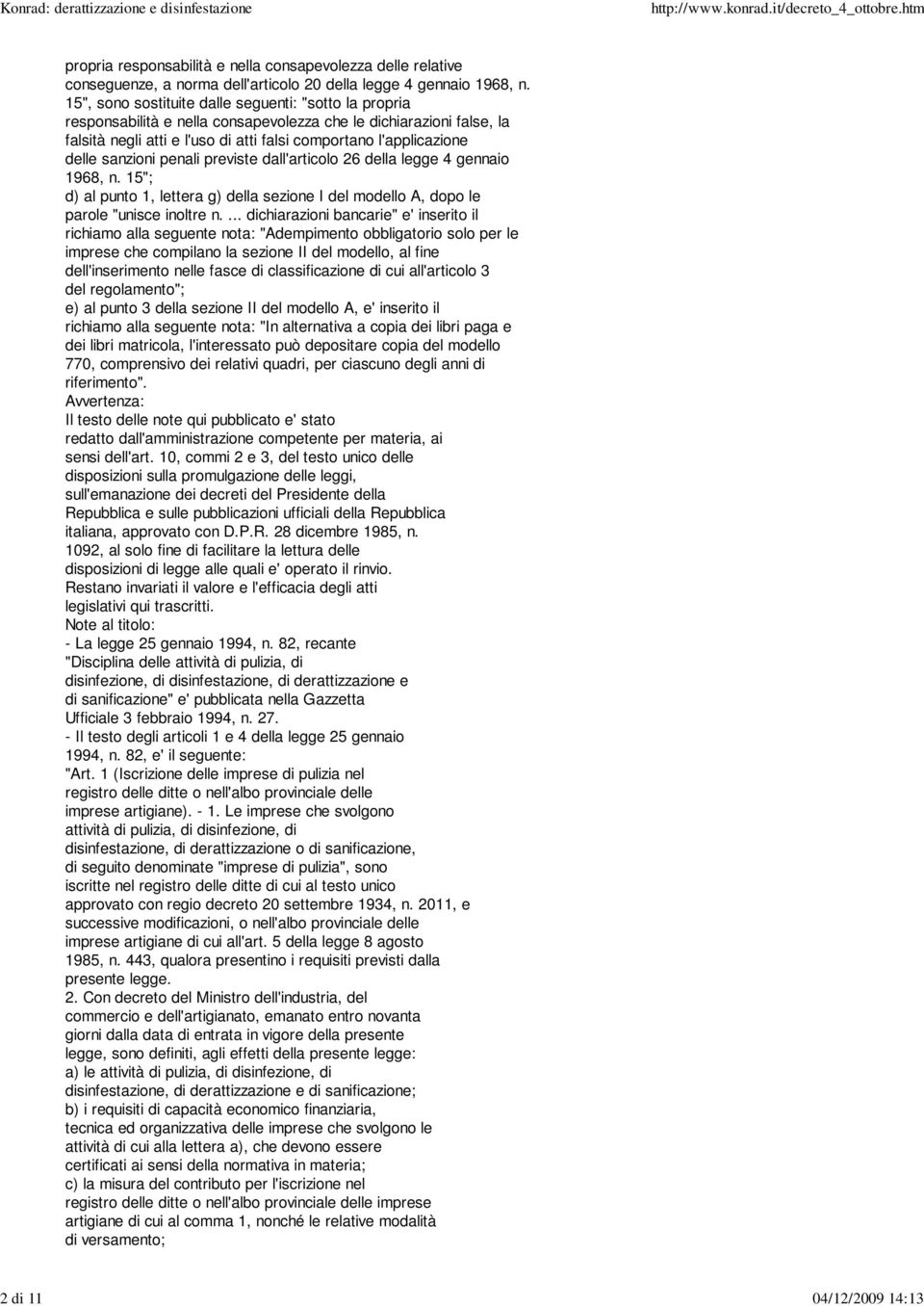 sanzioni penali previste dall'articolo 26 della legge 4 gennaio 1968, n. 15"; d) al punto 1, lettera g) della sezione I del modello A, dopo le parole "unisce inoltre n.