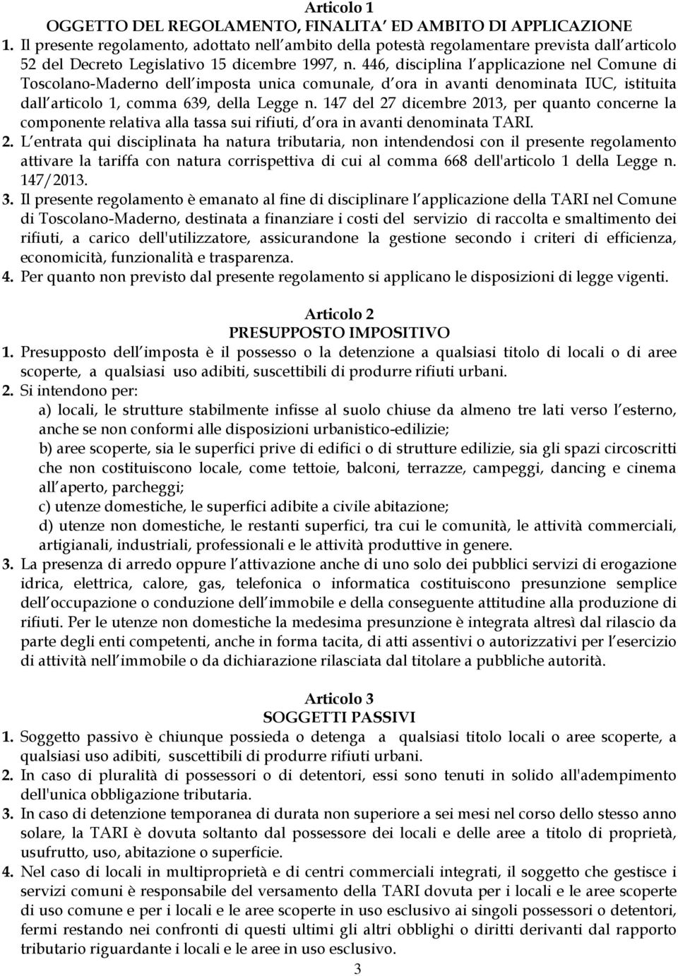 446, disciplina l applicazione nel Comune di Toscolano-Maderno dell imposta unica comunale, d ora in avanti denominata IUC, istituita dall articolo 1, comma 639, della Legge n.