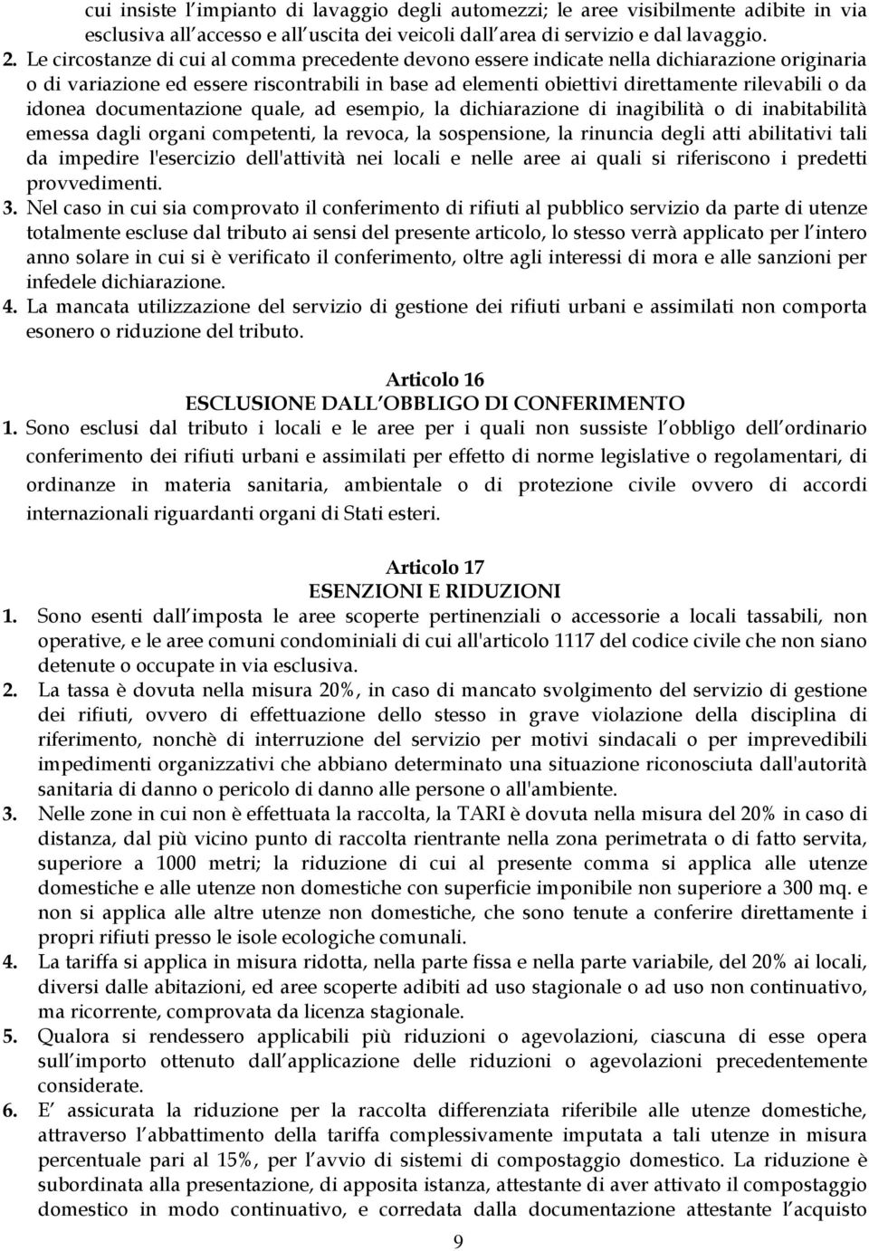 idonea documentazione quale, ad esempio, la dichiarazione di inagibilità o di inabitabilità emessa dagli organi competenti, la revoca, la sospensione, la rinuncia degli atti abilitativi tali da