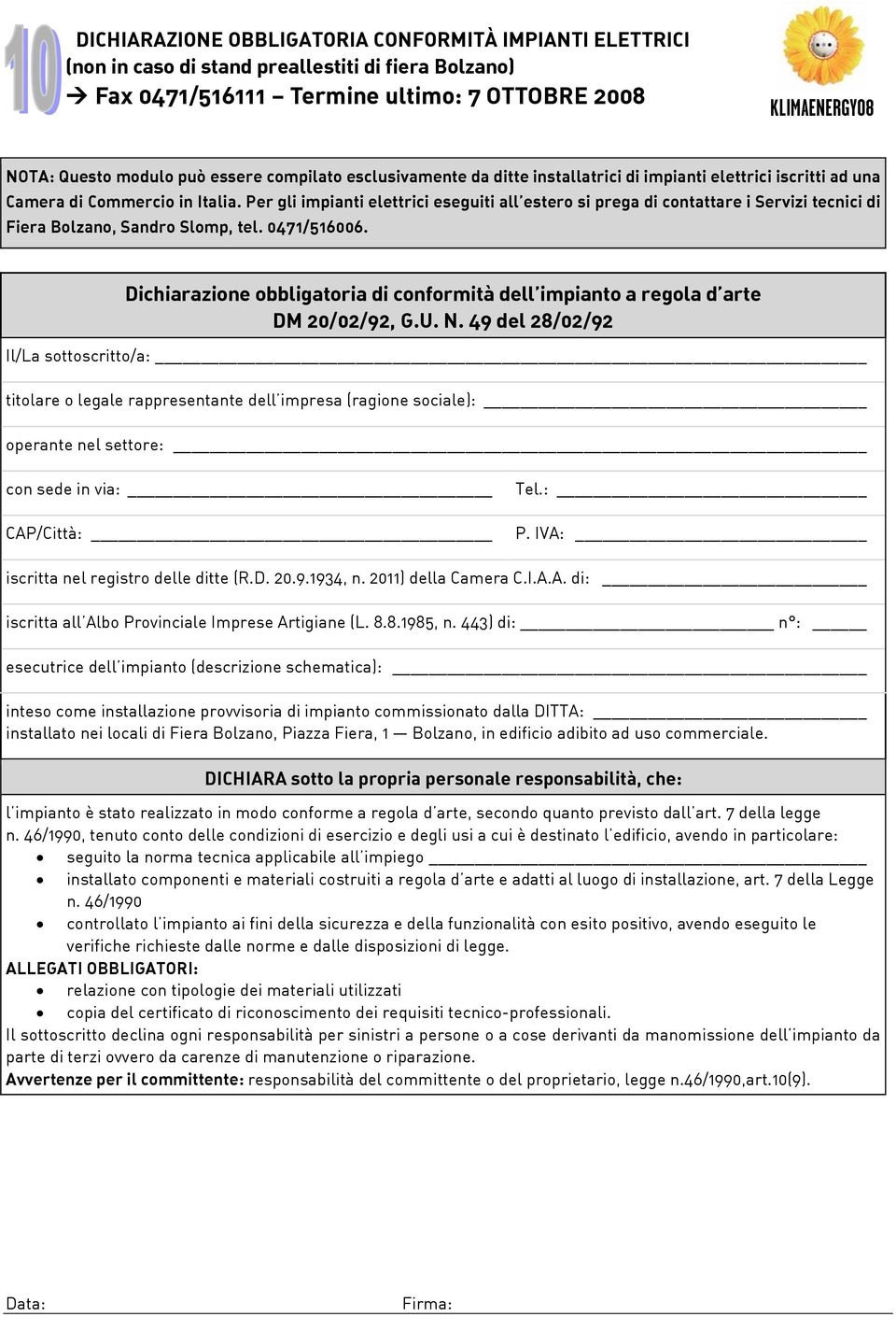 Per gli impianti elettrici eseguiti all estero si prega di contattare i Servizi tecnici di Fiera Bolzano, Sandro Slomp, tel. 0471/516006.