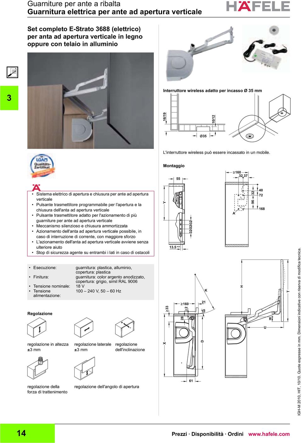 Dimensioni indicative con riserva di modifica tecnica. Interruttore wireless adatto per incasso Ø 5 L'interruttore wireless può essere incassato in un mobile.