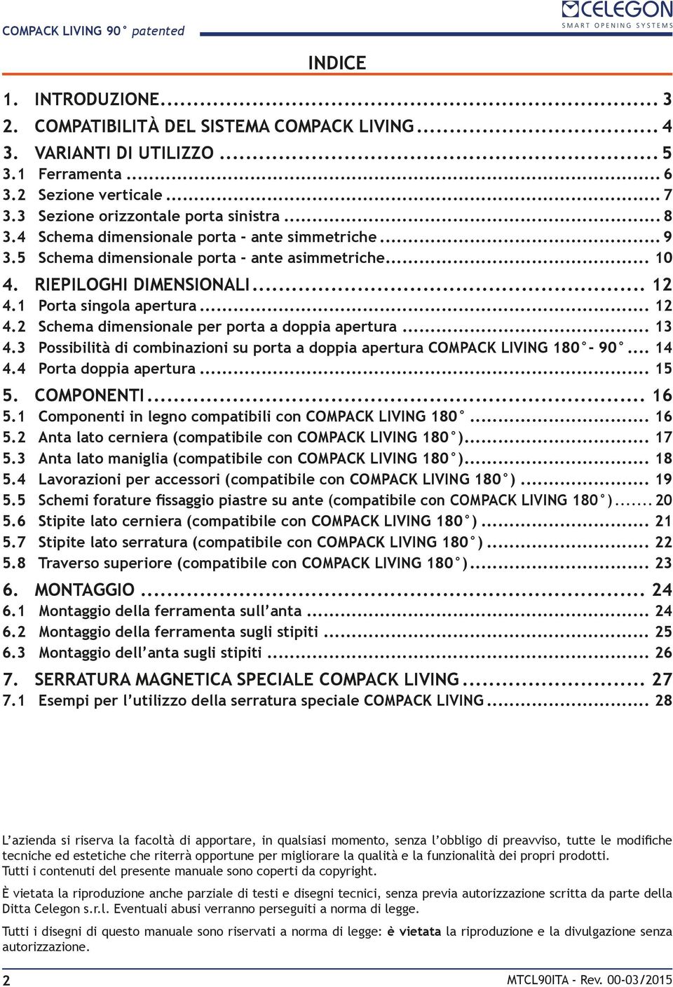 .. 13 4.3 Possibilità di combinazioni su porta a doppia apertura COMPACK LIVING 180-90... 14 4.4 Porta doppia apertura... 15 5. COMPONENTI... 16 5.