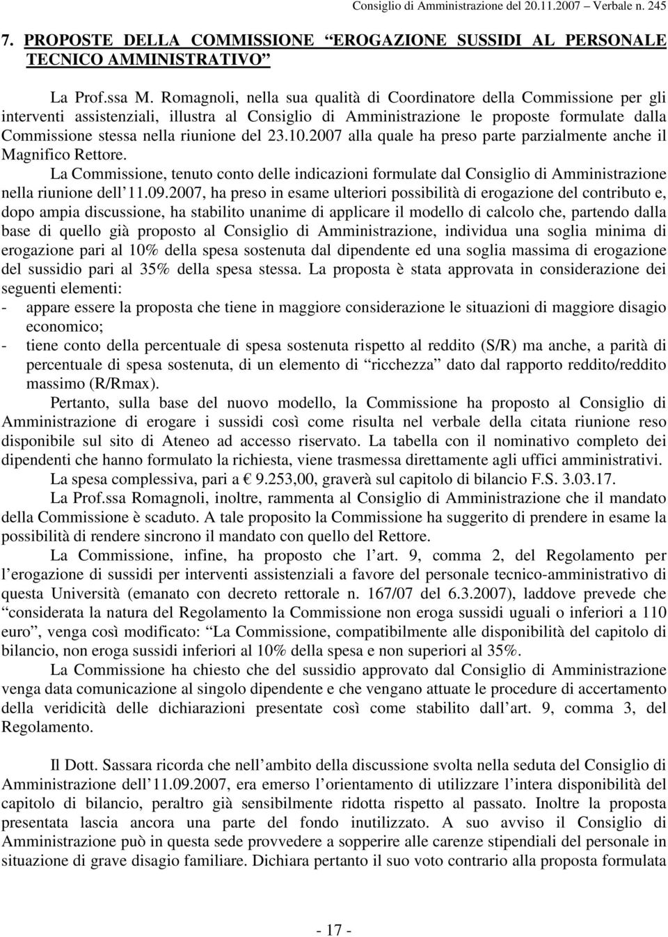 del 23.10.2007 alla quale ha preso parte parzialmente anche il Magnifico Rettore. La Commissione, tenuto conto delle indicazioni formulate dal Consiglio di Amministrazione nella riunione dell 11.09.