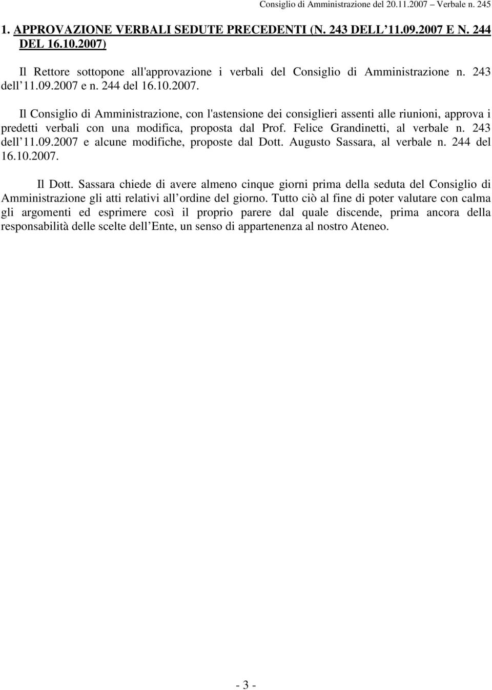 Felice Grandinetti, al verbale n. 243 dell 11.09.2007 e alcune modifiche, proposte dal Dott. Augusto Sassara, al verbale n. 244 del 16.10.2007. Il Dott.