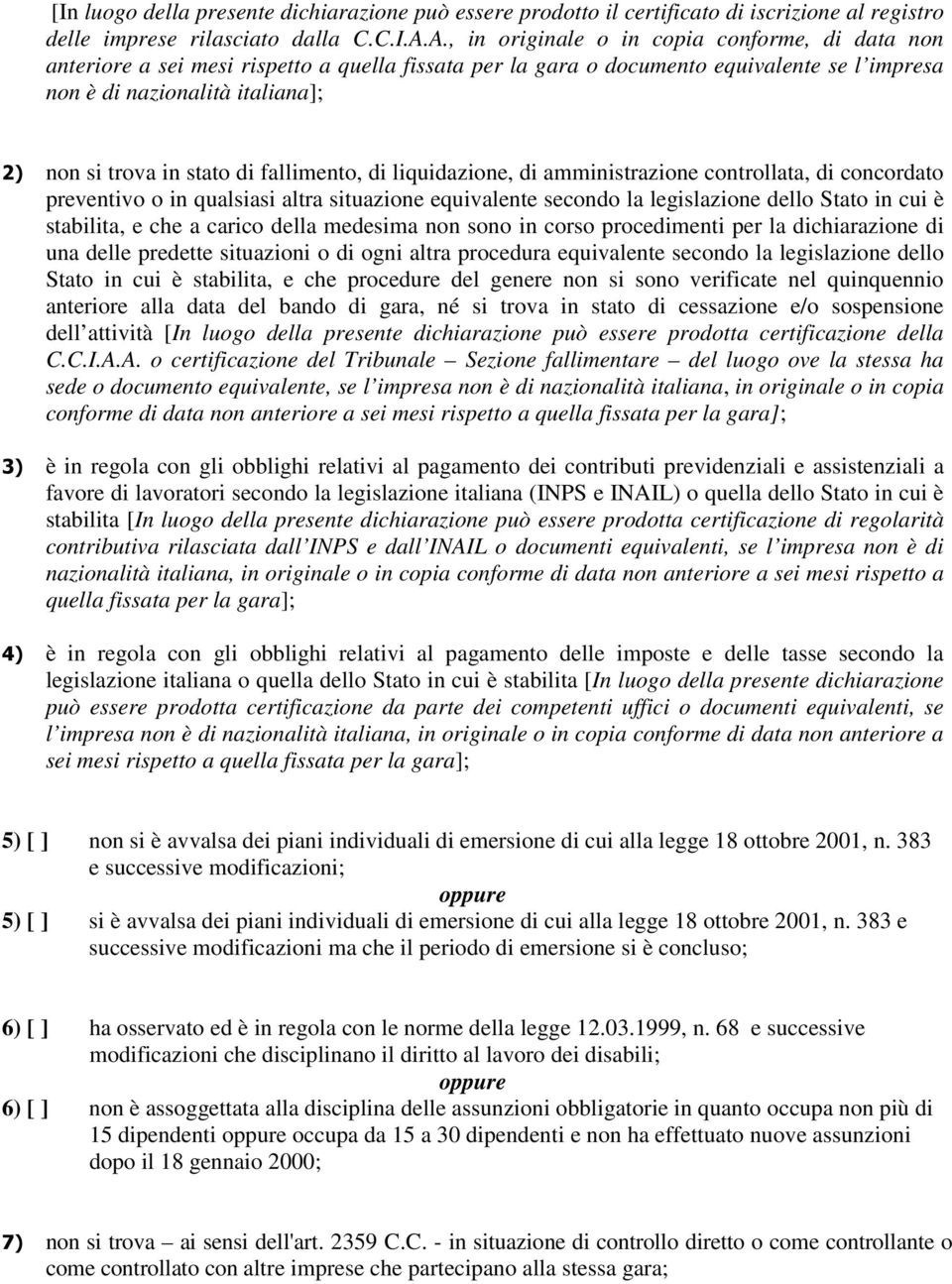 stato di fallimento, di liquidazione, di amministrazione controllata, di concordato preventivo o in qualsiasi altra situazione equivalente secondo la legislazione dello Stato in cui è stabilita, e