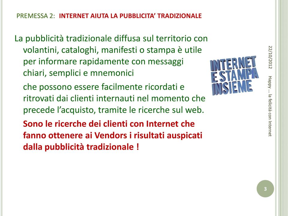 essere facilmente ricordati e ritrovati dai clienti internauti nel momento che precede l acquisto, tramite le ricerche sul