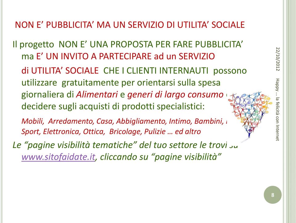 consumo e per decidere sugli acquisti di prodotti specialistici: Mobili, Arredamento, Casa, Abbigliamento, Intimo, Bambini, Libri, Sport,