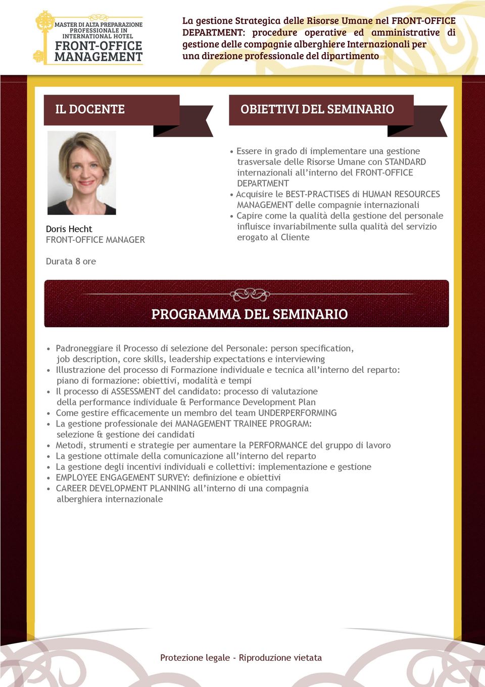 Acquisire le BEST-PRACTISES di HUMAN RESOURCES MANAGEMENT delle compagnie internazionali Capire come la qualità della gestione del personale influisce invariabilmente sulla qualità del servizio