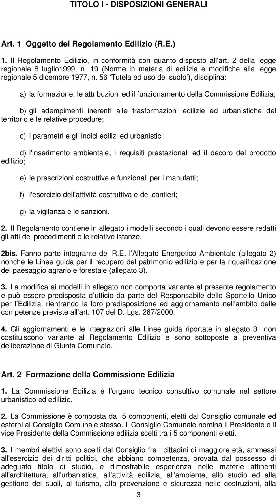 56 Tutela ed uso del suolo ), disciplina: a) la formazione, le attribuzioni ed il funzionamento della Commissione Edilizia; b) gli adempimenti inerenti alle trasformazioni edilizie ed urbanistiche