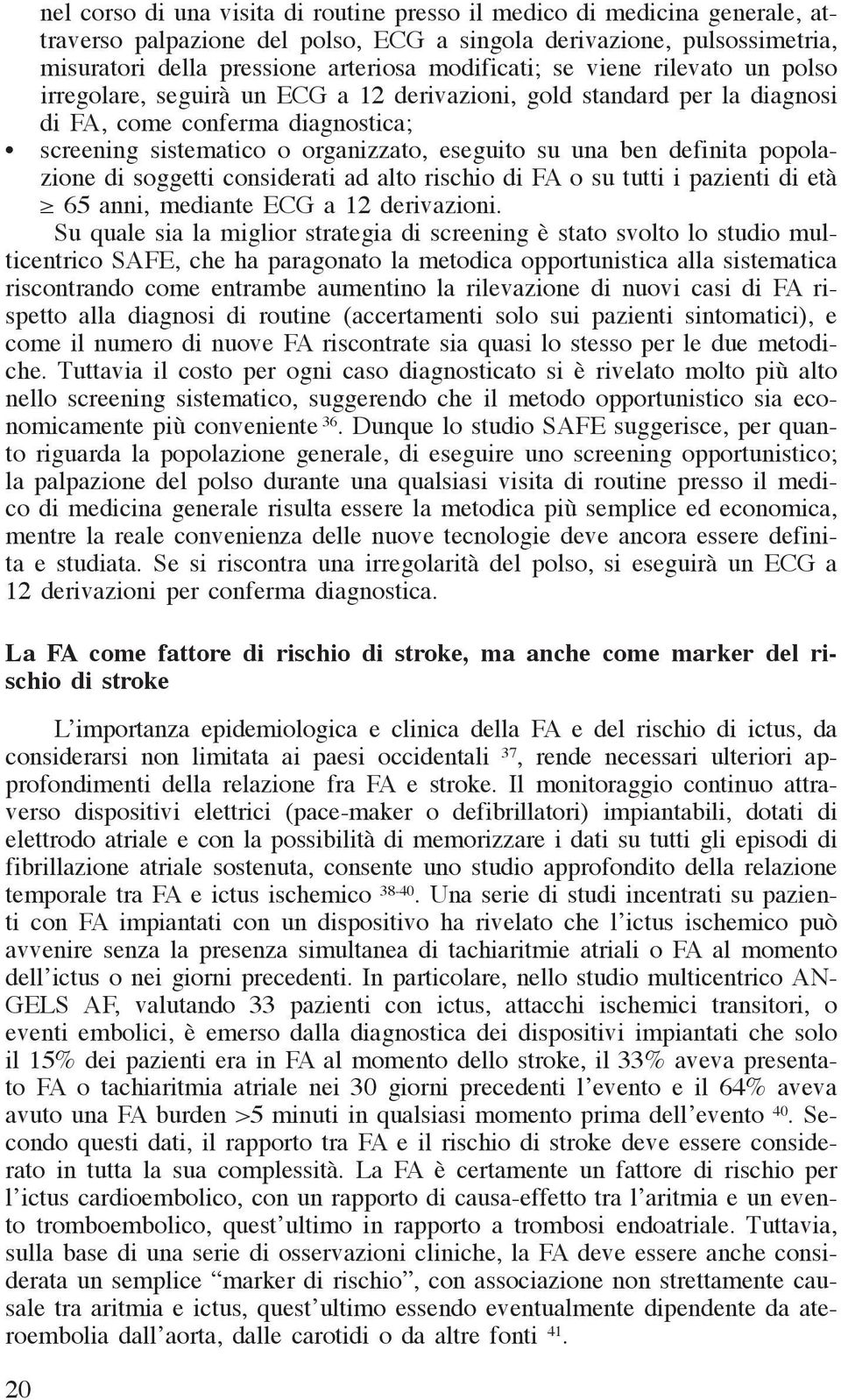 definita popolazione di soggetti considerati ad alto rischio di FA o su tutti i pazienti di età 65 anni, mediante ECG a 12 derivazioni.