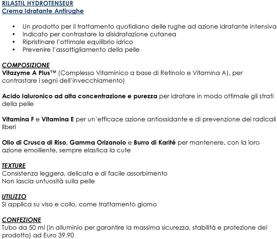 concentrazione e purezza per idratare in modo ottimale gli strati della pelle Vitamina F e Vitamina E per un efficace azione antiossidante e di prevenzione dei radicali liberi Olio di Crusca di Riso,