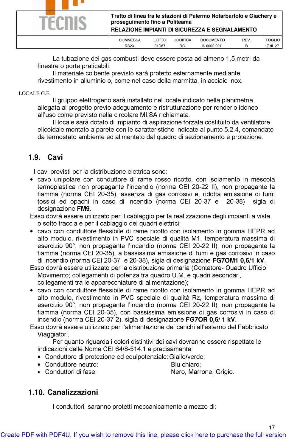 G.E. Il gruppo elettrogeno sarà installato nel locale indicato nella planimetria allegata al progetto previo adeguamento e ristrutturazione per renderlo idoneo all uso come previsto nella circolare