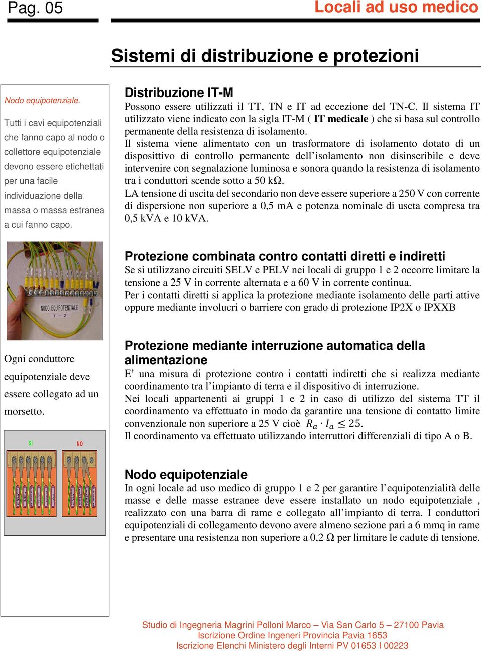 Distribuzione IT-M Possono essere utilizzati il TT, TN e IT ad eccezione del TN-C.