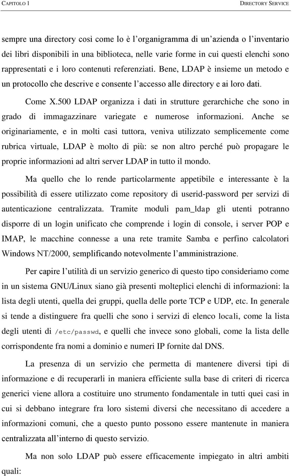 500 LDAP organizza i dati in strutture gerarchiche che sono in grado di immagazzinare variegate e numerose informazioni.